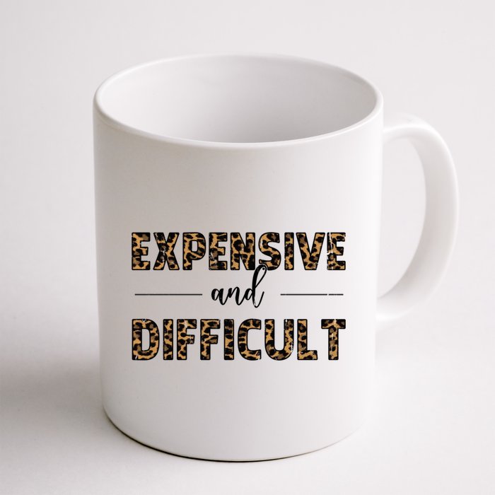 Expensive And Difficult Funny Sarcasm Humor Mug