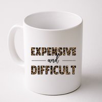 Expensive And Difficult Funny Sarcasm Humor Mug