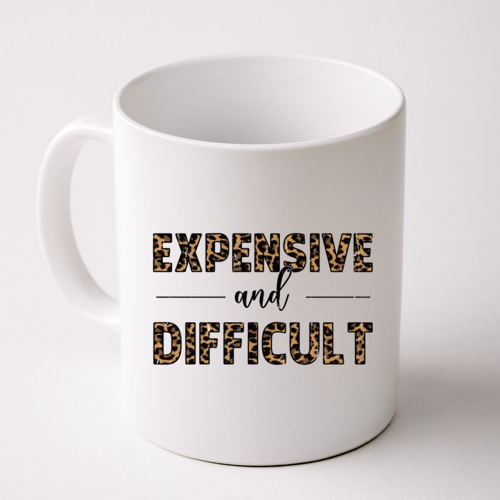 Expensive And Difficult Funny Sarcasm Humor Mug