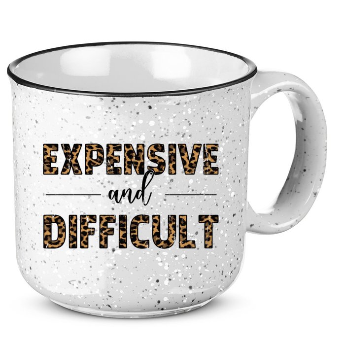 Expensive And Difficult Funny Sarcasm Humor 15oz Campfire Ceramic Mug