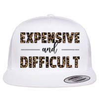 Expensive And Difficult Funny Sarcasm Humor Flat Bill Trucker Hat