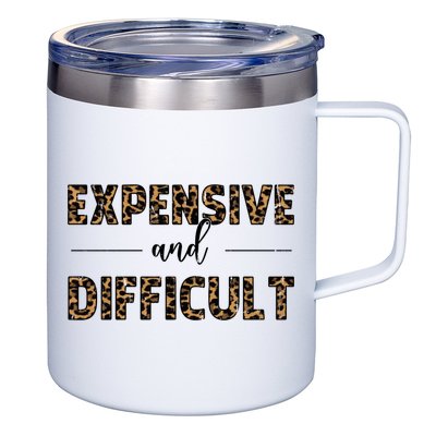 Expensive And Difficult Funny Sarcasm Humor 12oz Stainless Steel Coffee Mug