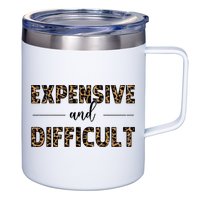 Expensive And Difficult Funny Sarcasm Humor 12oz Stainless Steel Coffee Mug