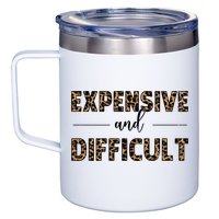 Expensive And Difficult Funny Sarcasm Humor 12oz Stainless Steel Coffee Mug