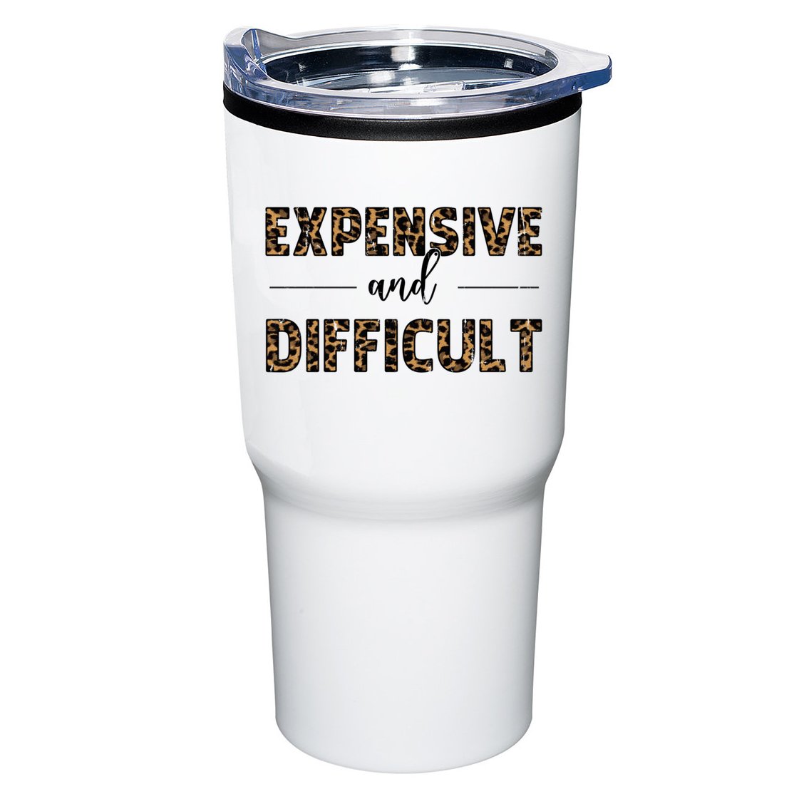 Expensive And Difficult Funny Sarcasm Humor Tumbler