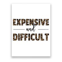 Expensive And Difficult Funny Sarcasm Humor Poster
