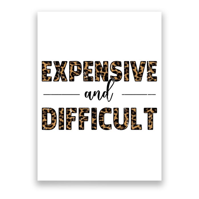 Expensive And Difficult Funny Sarcasm Humor Poster