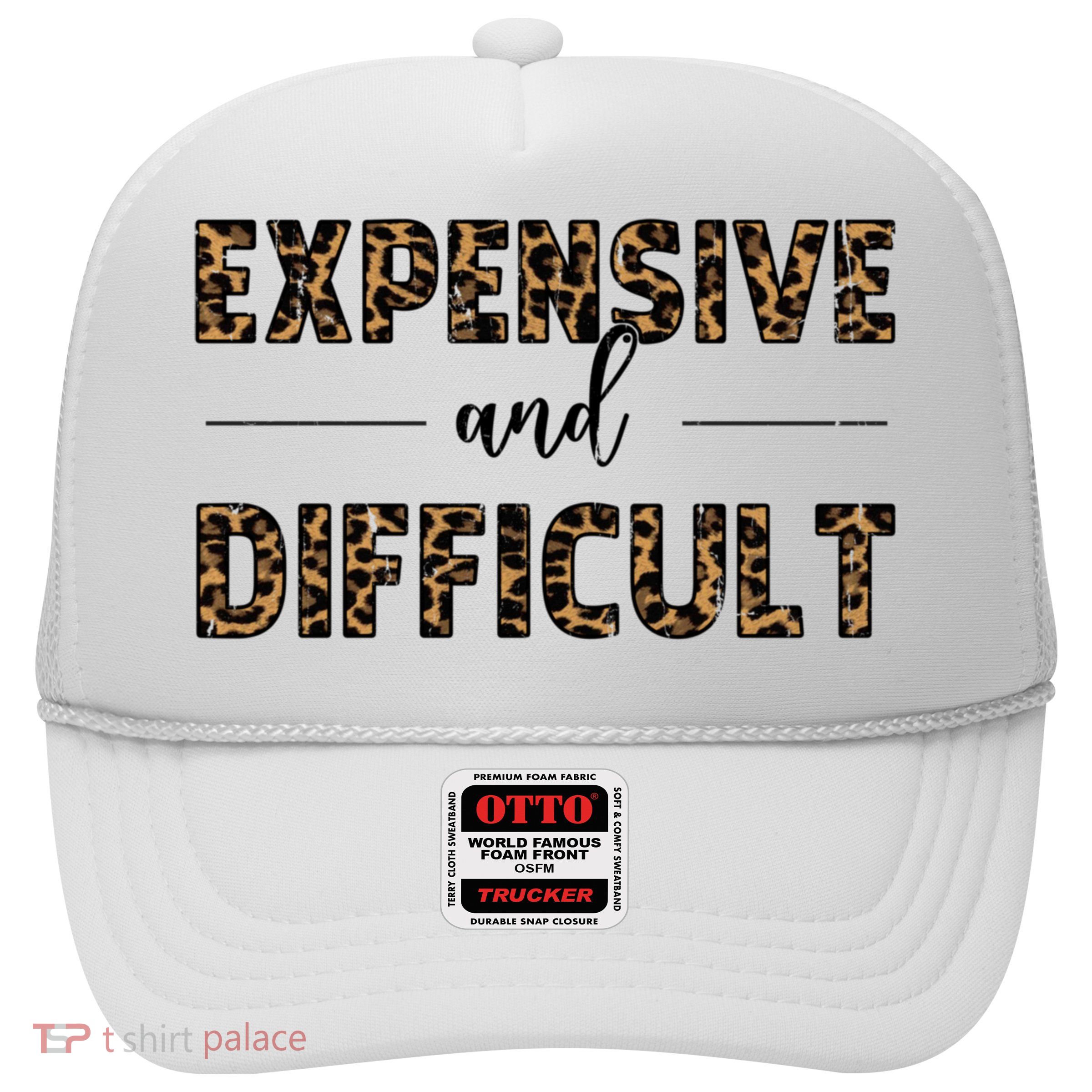 Expensive And Difficult Funny Sarcasm Humor Trucker Hat