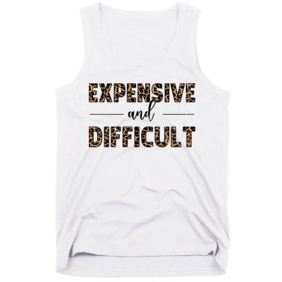 Expensive And Difficult Funny Sarcasm Humor Tank Top