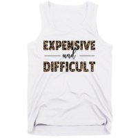 Expensive And Difficult Funny Sarcasm Humor Tank Top