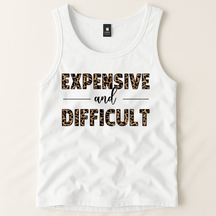 Expensive And Difficult Funny Sarcasm Humor Tank Top