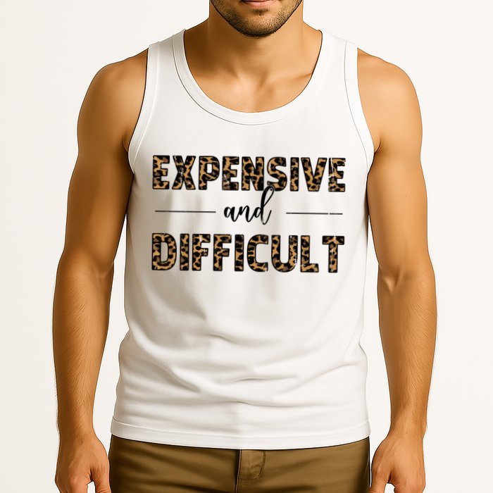 Expensive And Difficult Funny Sarcasm Humor Tank Top