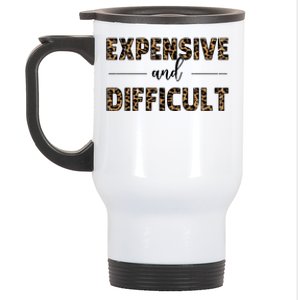 Expensive And Difficult Funny Sarcasm Humor Stainless Steel Travel Mug