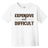 Expensive And Difficult Funny Sarcasm Humor Toddler T-Shirt