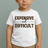 Expensive And Difficult Funny Sarcasm Humor Toddler T-Shirt