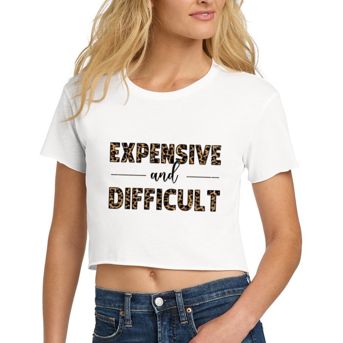 Expensive And Difficult Funny Sarcasm Humor Crop Top