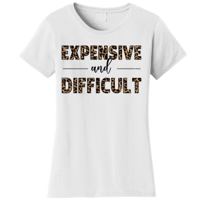 Expensive And Difficult Funny Sarcasm Humor Women's T-Shirt