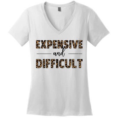 Expensive And Difficult Funny Sarcasm Humor Women's V-Neck T-Shirt