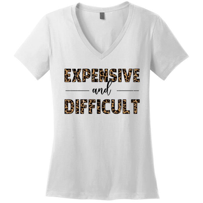 Expensive And Difficult Funny Sarcasm Humor Women's V-Neck T-Shirt