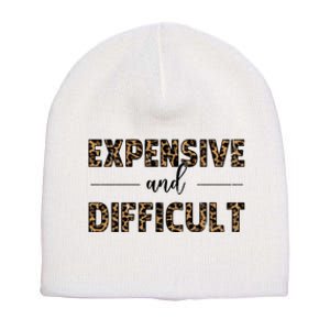 Expensive And Difficult Funny Sarcasm Humor Short Acrylic Beanie