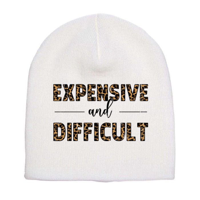 Expensive And Difficult Funny Sarcasm Humor Short Acrylic Beanie