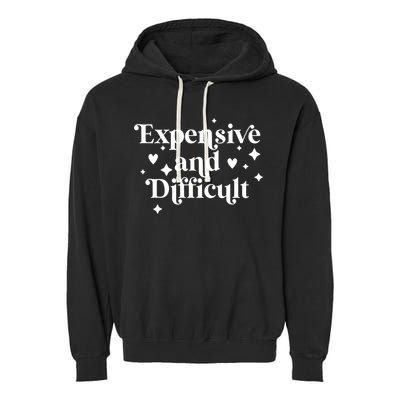 Expensive And Difficult Funny Sarcasm Humor Garment-Dyed Fleece Hoodie