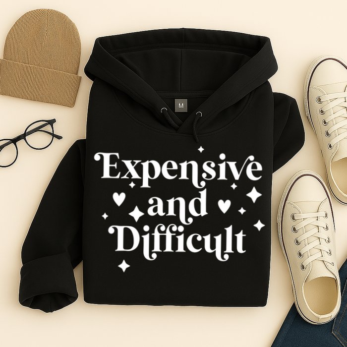 Expensive And Difficult Funny Sarcasm Humor Hoodie