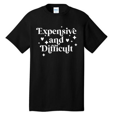 Expensive And Difficult Funny Sarcasm Humor Tall T-Shirt