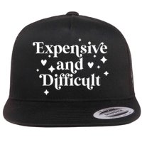 Expensive And Difficult Funny Sarcasm Humor Flat Bill Trucker Hat