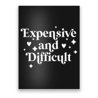 Expensive And Difficult Funny Sarcasm Humor Poster