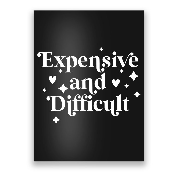 Expensive And Difficult Funny Sarcasm Humor Poster
