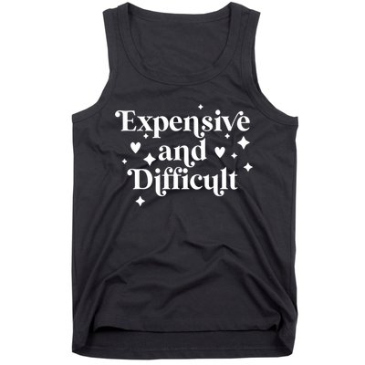 Expensive And Difficult Funny Sarcasm Humor Tank Top