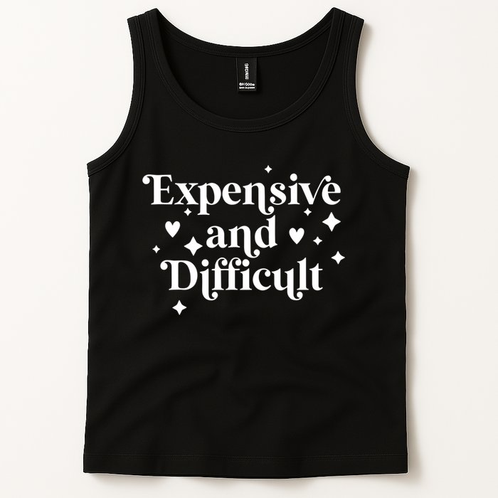 Expensive And Difficult Funny Sarcasm Humor Tank Top
