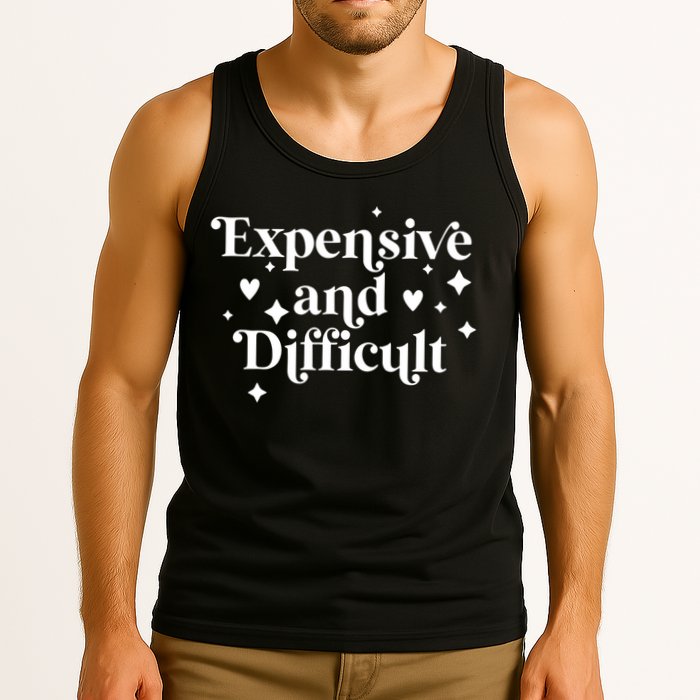 Expensive And Difficult Funny Sarcasm Humor Tank Top