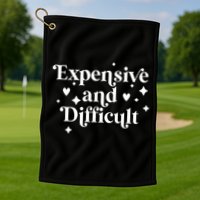 Expensive And Difficult Funny Sarcasm Humor Golf Towel