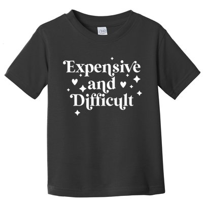 Expensive And Difficult Funny Sarcasm Humor Toddler T-Shirt