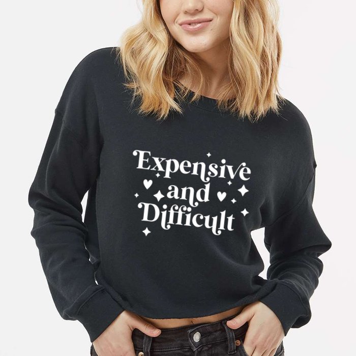 Expensive And Difficult Funny Sarcasm Humor Cropped Pullover Crew
