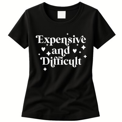 Expensive And Difficult Funny Sarcasm Humor Womens T-Shirt