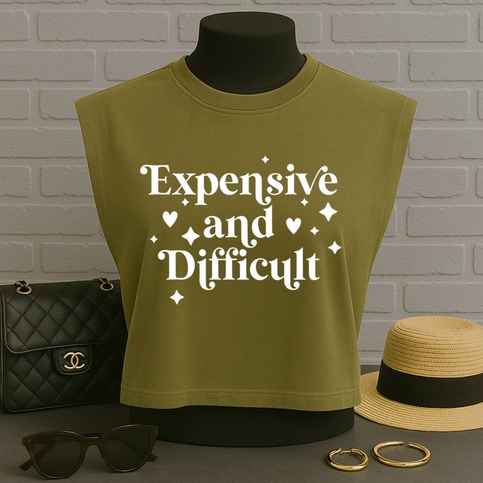 Expensive And Difficult Funny Sarcasm Humor Garment-Dyed Women's Muscle Tee