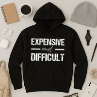 Expensive And Difficult Hoodie