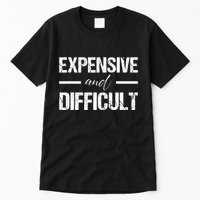 Expensive And Difficult Tall T-Shirt