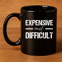 Expensive And Difficult 11oz C Handle Ceramic Mug