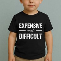 Expensive And Difficult Toddler T-Shirt