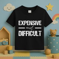 Expensive And Difficult Toddler T-Shirt