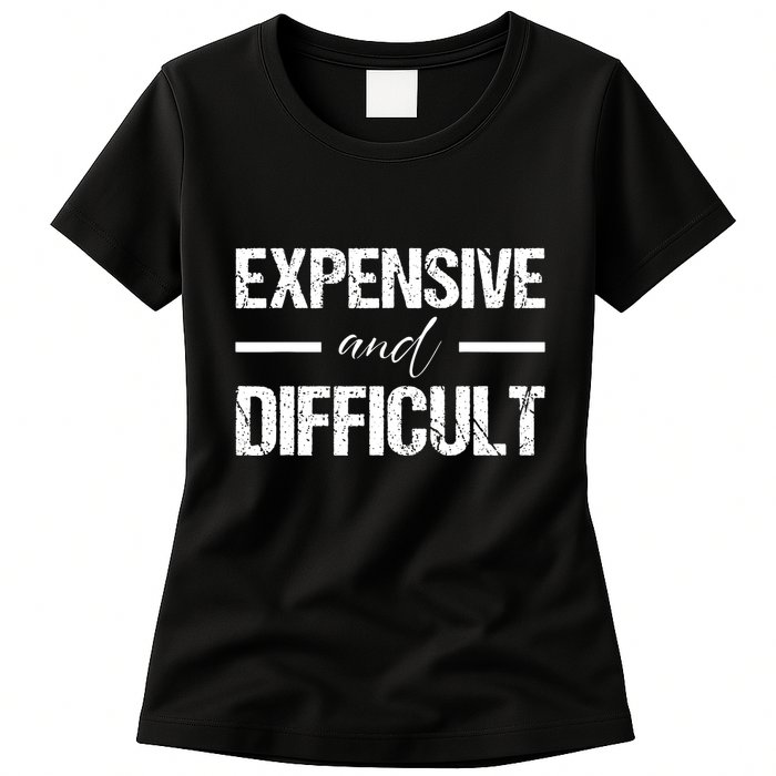 Expensive And Difficult Womens T-Shirt