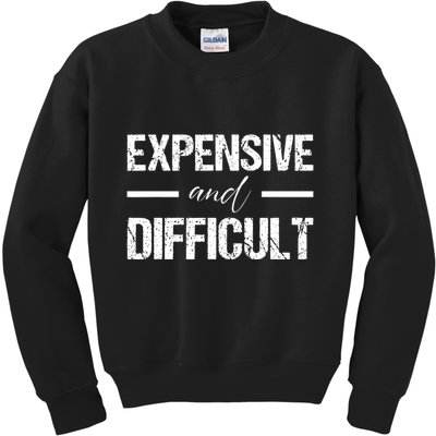Expensive And Difficult Kids Sweatshirt