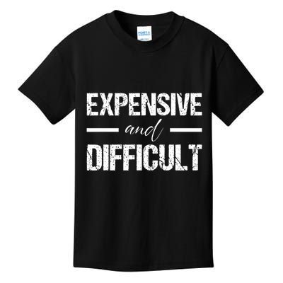 Expensive And Difficult Kids T-Shirt