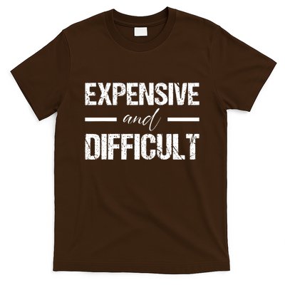 Expensive And Difficult T-Shirt