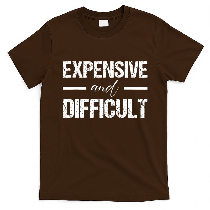 Expensive And Difficult T-Shirt