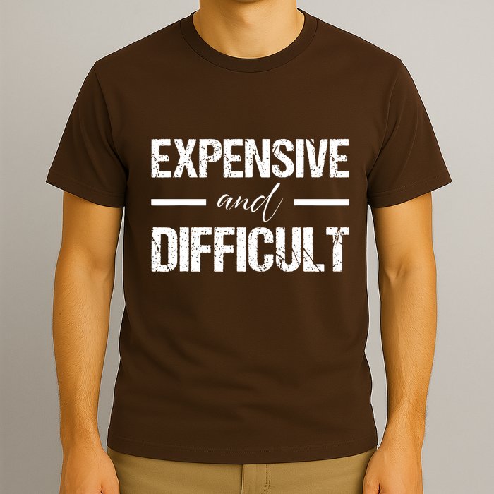Expensive And Difficult T-Shirt